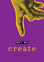 Why We Create: Reflections on the Creator, the Creation, and Creating