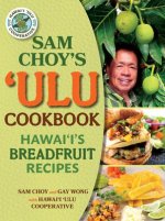Sam Choy's Ulu Cookbook: Hawai'i's Breadfruit Recipes