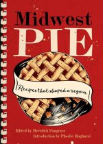 Midwest Pie: Recipes That Shaped a Region