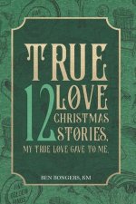 True Love: 12 Christmas Stories, My True Love Gave to Me