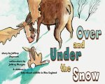 Under and Over the Snow: A children's tale about wildlife in New England