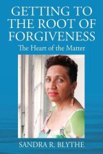 Getting to the Root of Forgiveness: The Heart of the Matter