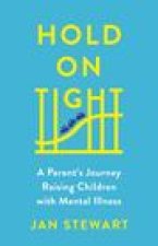 Hold on Tight: A Parent's Journey Raising Children with Mental Illness