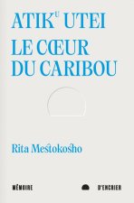 Atiku utei. Le cœur du caribou - Un jour Madiba m’a dit