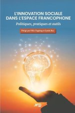 L'innovation sociale dans l'espace francophone: Politiques, pratiques et outils
