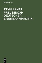 Zehn Jahre Preußisch-deutscher Eisenbahnpolitik