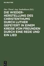 Die Wiederherstellung des Christenthums durch Luther gefeyert in einem Kreise von Freunden durch eine Rede und ein Lied