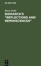 Bismarck?s ?Reflections and Reminiscences?