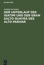 Der Unterlauf des Igatimi und der Gran Salto Guayrá des Alto Paraná