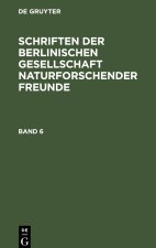 Schriften der Berlinischen Gesellschaft naturforschender Freunde. Band 6