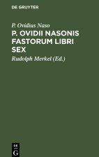 P. Ovidii Nasonis fastorum libri sex