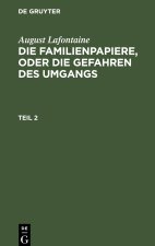 August Lafontaine: Die Familienpapiere, oder die Gefahren des Umgangs. Teil 2