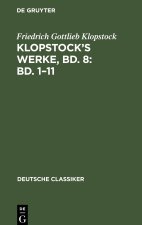 Klopstock?s Werke, Bd. 8: Bd. 1?11