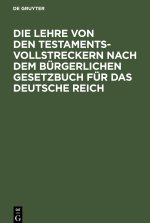 Die Lehre von den Testamentsvollstreckern nach dem Bürgerlichen Gesetzbuch für das Deutsche Reich