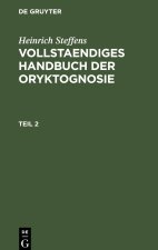 Heinrich Steffens: Vollstaendiges Handbuch der Oryktognosie. Teil 2
