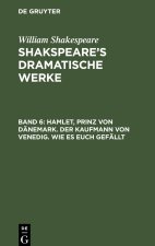 Hamlet, Prinz von Dänemark. Der Kaufmann von Venedig. Wie es euch gefällt