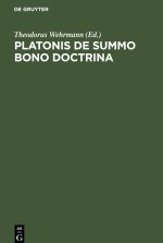 Platonis De Summo Bono Doctrina