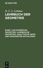 Die Elementar-Geometrie, algebrische Geometrie, analytische Geom. und Goniometrie enthaltend