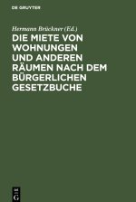Die Miete von Wohnungen und anderen Räumen nach dem Bürgerlichen Gesetzbuche