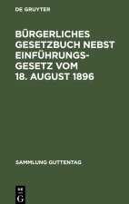 Bürgerliches Gesetzbuch nebst Einführungsgesetz vom 18. August 1896