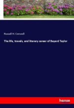 The life, travels, and literary career of Bayard Taylor