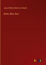 Berlin, Wien, Rom