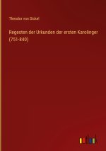 Regesten der Urkunden der ersten Karolinger (751-840)
