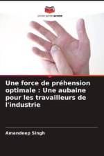 Une force de préhension optimale : Une aubaine pour les travailleurs de l'industrie
