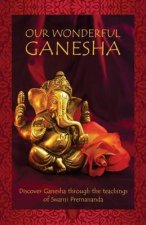 Our Wonderful Ganesha: Discover Ganesha through the teachings of Swami Premananda