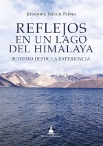 Reflejos en un lago del Himalaya : budismo desde la experiencia