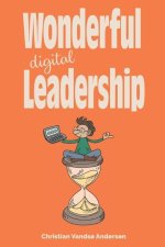 Wonderful Digital Leadership: A different look at time, innovation and leadership in a digital world
