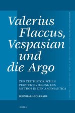 Valerius Flaccus, Vespasian Und Die Argo: Zur Zeithistorischen Perspektivierung Des Mythos in Den Argonautica