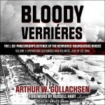 Bloody Verrieres: The I. Ss-Panzerkorps Defence of the Verrieres-Bourguebus Ridges: Volume I: Operations Goodwood and Atlantic, July 18-