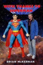 With Thanks to Superman: 40 Years of Interviews, Reports, and Observations