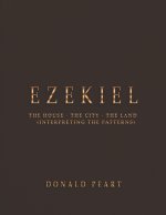 Ezekiel-the House-the City-the Land Interpreting the Patterns