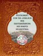 Festschrift zum 700. Jubilaum der Ersterwahnung des Dorfes Seligenthal
