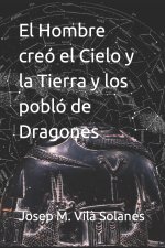 Hombre creo el Cielo y la Tierra y los poblo de Dragones