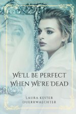 We'll Be Perfect When We're Dead