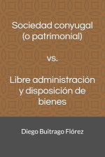 Sociedad conyugal (o patrimonial) vs. Libre administracion y disposicion de bienes