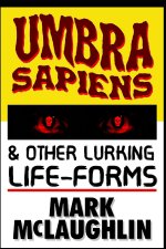 Umbra Sapiens & Other Lurking Life-Forms