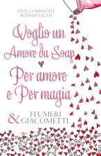 Voglio un Amore da Soap e Per Amore e per Magia