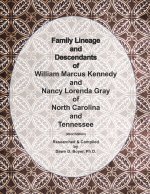Family Lineage and Descendants of William Marcus Kennedy and Nancy Lorena Gray of North Carolina and Tennessee