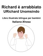 Italiano-Xhosa Richard e arrabbiato / URichard Unomsindo Libro illustrato bilingue per bambini