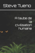 l'aube de la civilisation humaine