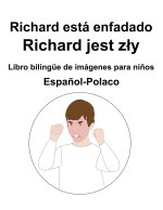 Espanol-Polaco Richard esta enfadado / Richard jest zly Libro bilingue de imagenes para ninos