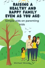 Raising a healthy and happy family even as you age