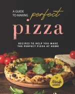 Guide to Making Perfect Pizza
