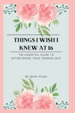 Things I wish I knew at 16