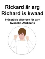 Svenska-Afrikaans Rickard ar arg / Richard is kwaad Tvasprakig bilderbok foer barn