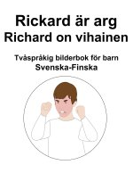 Svenska-Finska Rickard ar arg / Richard on vihainen Tvasprakig bilderbok foer barn